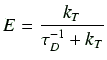 $\displaystyle E=\frac{k_T}{\tau_D^{-1} + k_T}$