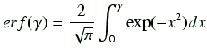 $\displaystyle erf(\gamma) = \frac{2}{\sqrt{\pi}} \int_0^{\gamma}\exp(-x^2)dx$