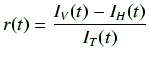 $\displaystyle r(t) = \frac{I_V(t) - I_H(t)}{I_T(t)}$
