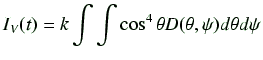 $\displaystyle I_V(t) = k \int \int \cos^4\theta D(\theta,\psi)d\theta d\psi$