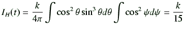 $\displaystyle I_H(t) = \frac{k}{4\pi} \int \cos^2\theta \sin^3 \theta d\theta \int \cos^2 \psi d\psi = \frac{k}{15}$