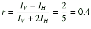 $\displaystyle r = \frac{I_V - I_H}{I_V + 2 I_H} = \frac{2}{5} = 0.4$