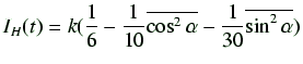 $\displaystyle I_H(t) = k(\frac{1}{6} - \frac{1}{10}\overline{\cos^2\alpha} - \frac{1}{30}\overline{\sin^2\alpha})$