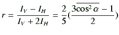 $\displaystyle r = \frac{I_V - I_H}{I_V + 2 I_H} = \frac{2}{5}(\frac{3\overline{\cos^2\alpha}-1}{2})$
