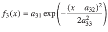 $\displaystyle f_3(x) = a_{31} \exp \left(-\frac{(x-a_{32})^2}{2a_{33}^2}\right)$