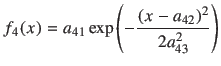 $\displaystyle f_4(x) = a_{41} \exp \left(-\frac{(x-a_{42})^2}{2a_{43}^2}\right)$