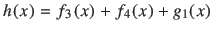 $\displaystyle h(x) = f_3(x) + f_4(x) + g_1(x)$