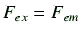 $ F_{ex}=F_{em}$