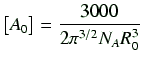 $\displaystyle \bigl[A_0\bigr] = \frac{3000}{2\pi^{3/2}N_A R_0^3}$