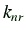 $ k_{nr}$
