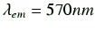 $ \lambda_{em} = 570nm $