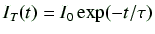 $\displaystyle I_T(t) = I_0 \exp(-t/\tau)$