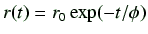 $\displaystyle r(t) = r_0 \exp(-t/\phi)$