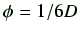 $ \phi=1/6D$