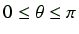 $ 0 \leq \theta \leq \pi$
