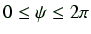 $ 0 \leq \psi \leq 2\pi$