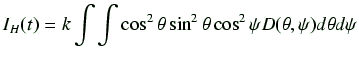 $\displaystyle I_H(t) = k \int \int \cos^2\theta \sin^2 \theta \cos^2 \psi D(\theta,\psi)d\theta d\psi$