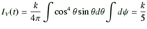 $\displaystyle I_V(t) = \frac{k}{4\pi} \int \cos^4\theta \sin\theta d\theta \int d\psi = \frac{k}{5}$