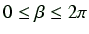 $ 0\leq \beta \leq 2\pi$