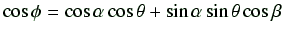 $\displaystyle \cos\phi = \cos\alpha\cos\theta + \sin\alpha\sin\theta\cos\beta$