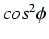 $ cos^2 \phi$