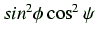 $ sin^2 \phi \cos^2 \psi$
