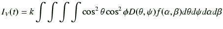 $\displaystyle I_V(t) = k \int \int \int \int \cos^2\theta \cos^2\phi D(\theta,\psi) f(\alpha,\beta) d\theta d\psi d\alpha d\beta$