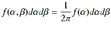 $\displaystyle f(\alpha,\beta)d\alpha d\beta = \frac{1}{2\pi} f(\alpha) d\alpha d\beta$