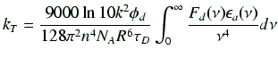 $\displaystyle k_T=\frac{9000\ln 10 k^2 \phi_d}{128 \pi^2 n^4 N_A R^6 \tau_D} \int_0^{\infty}\frac{F_d (\nu) \epsilon_a (\nu)}{\nu^4}d\nu$